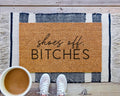Shoes Off Bitches Coir Doormat Funny No Shoes Welcome Mat