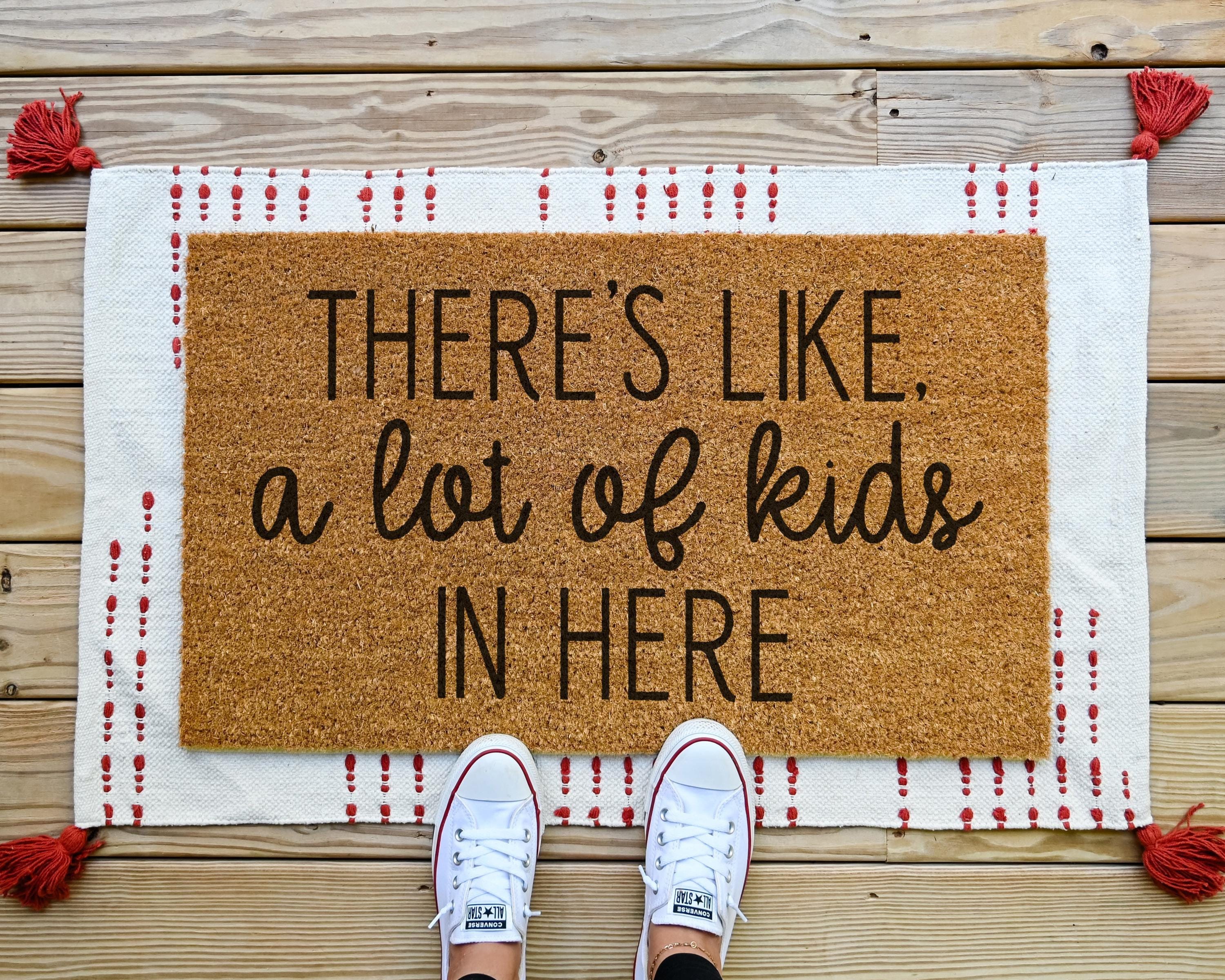 Funny "There's Like a Lot of Kids In Here" Coir Doormat for Mom