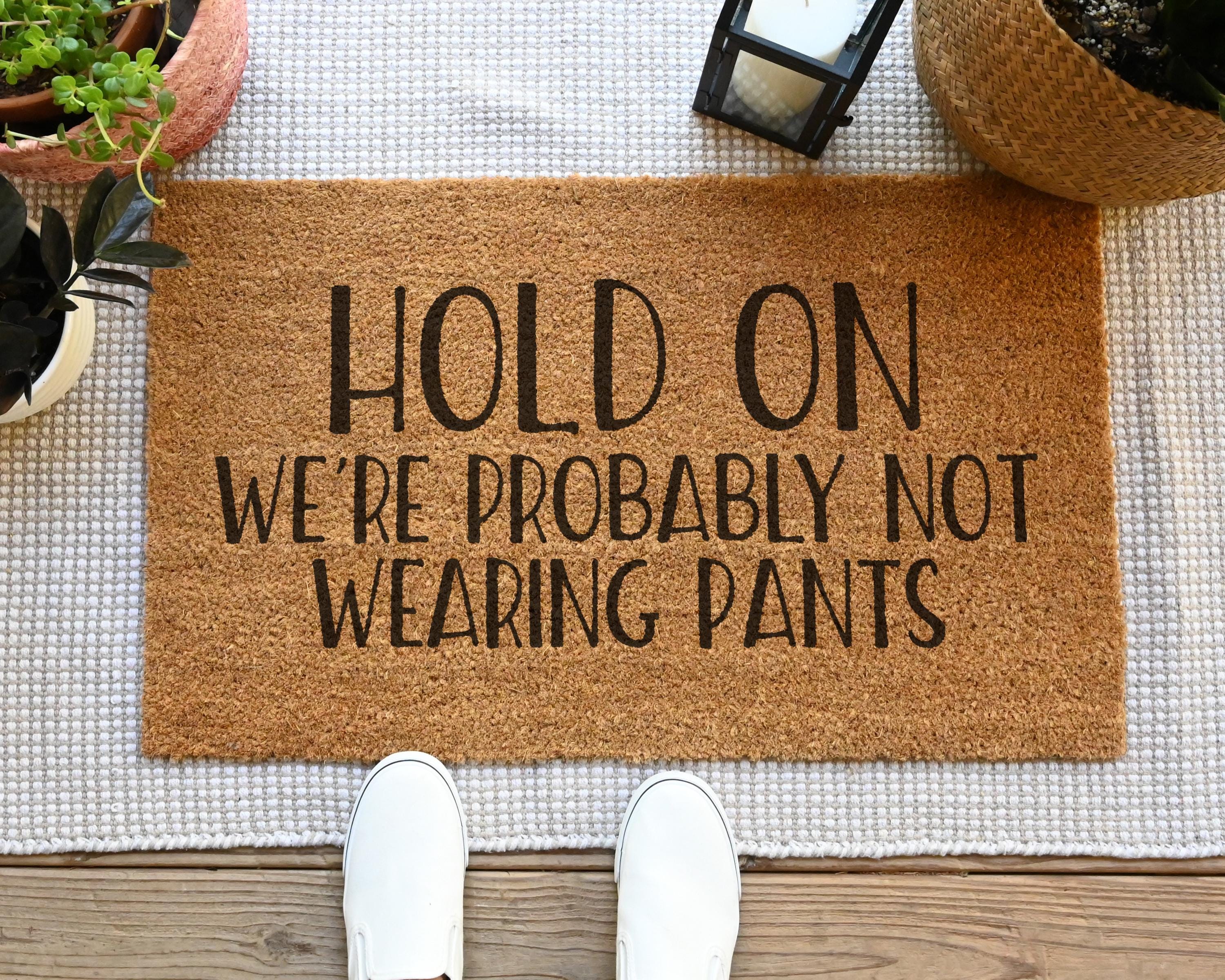 Hold On We're Probably Not Wearing Pants Coir Doormat