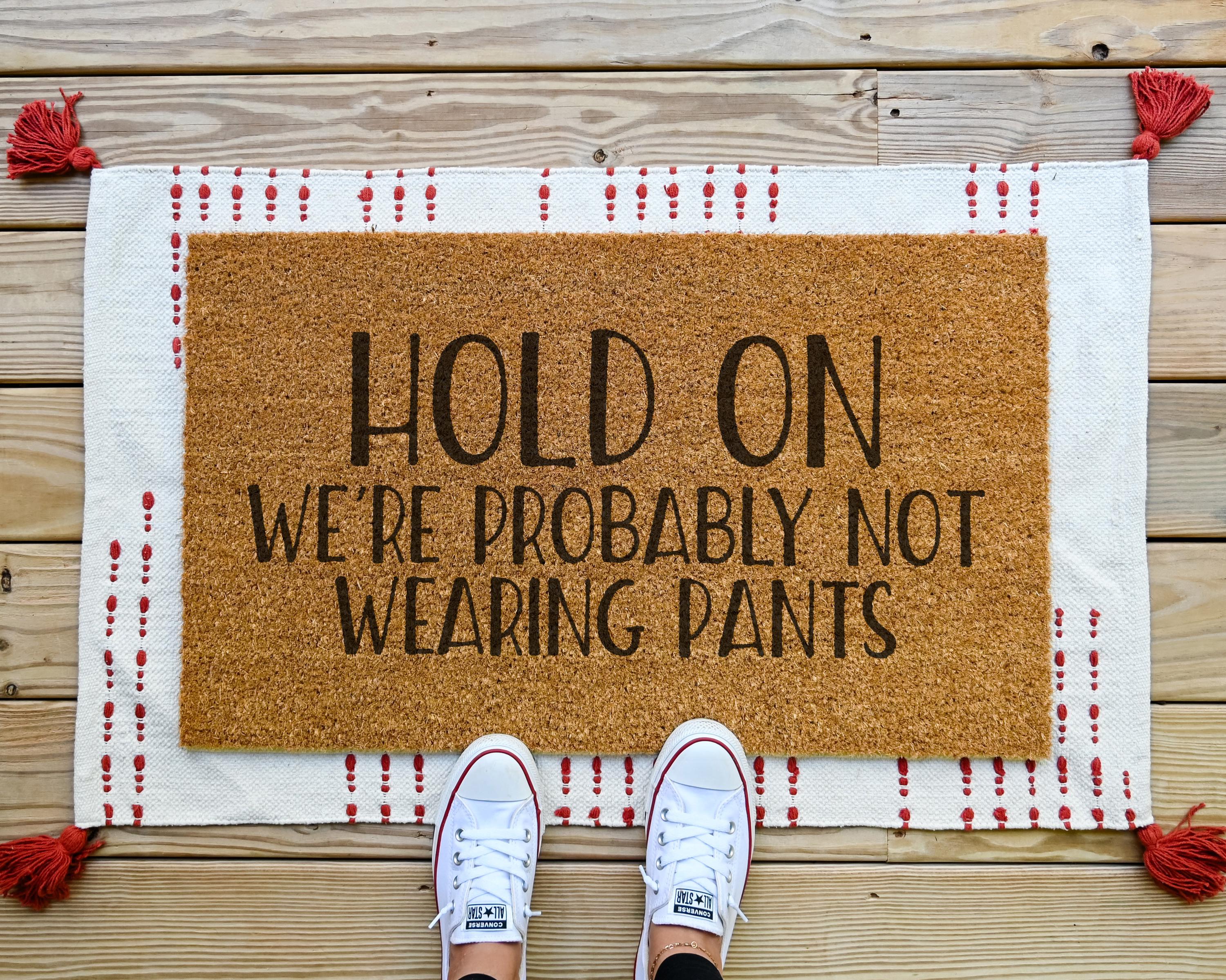 Hold On We're Probably Not Wearing Pants Coir Doormat