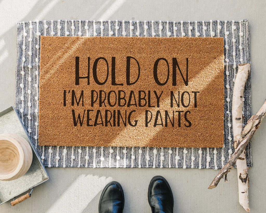 Hold On We're Probably Not Wearing Pants Coir Doormat