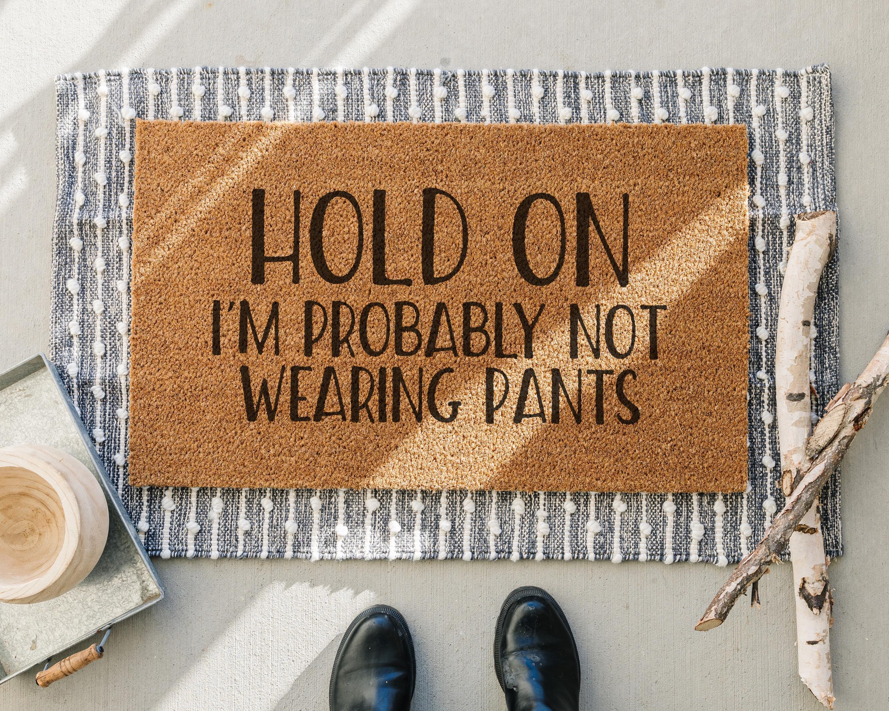 Hold On We're Probably Not Wearing Pants Coir Doormat