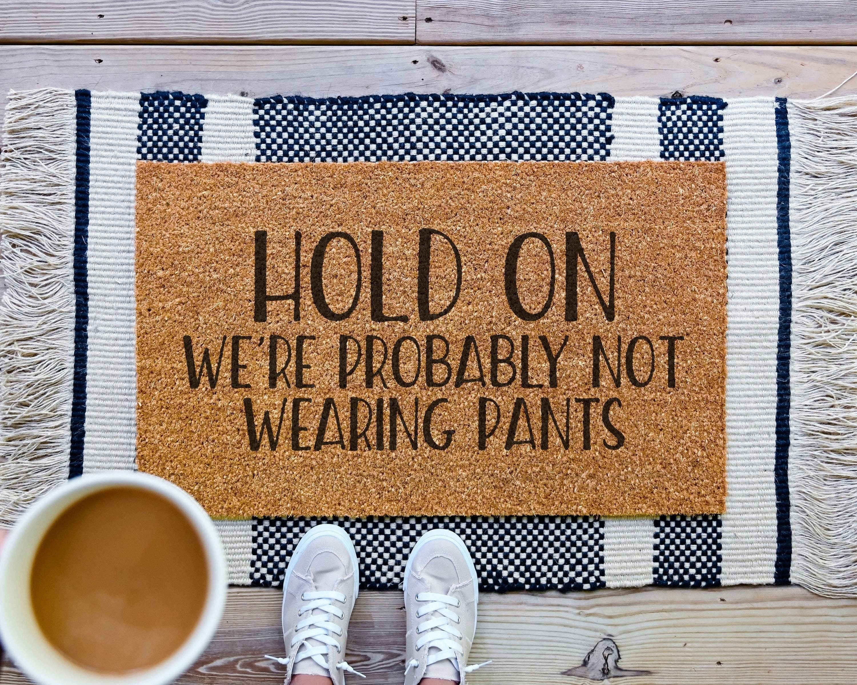 Hold On We're Probably Not Wearing Pants Coir Doormat