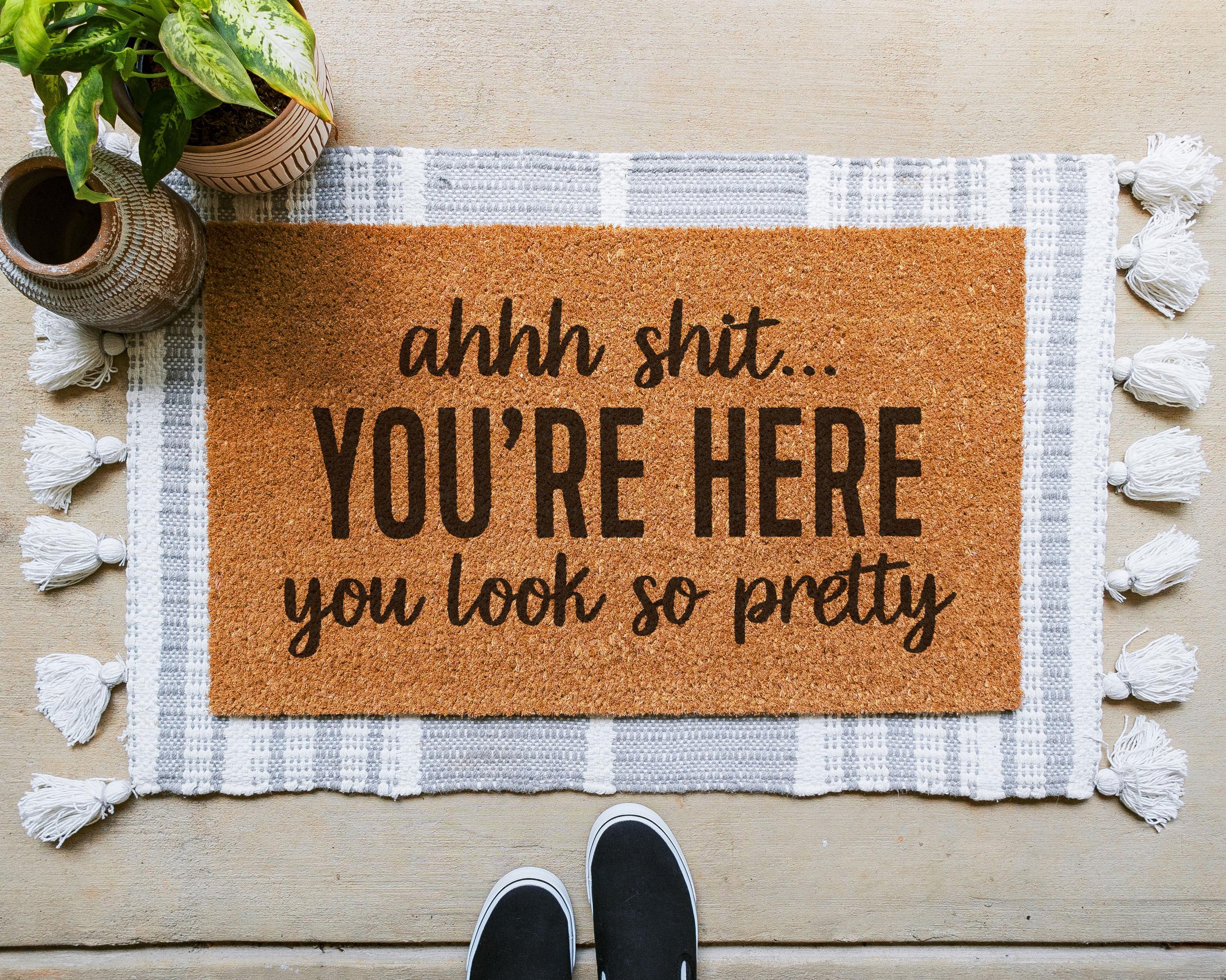 HamlinRowShop Ahhh Shit You're Here You Look So Pretty Funny Coir Doormat