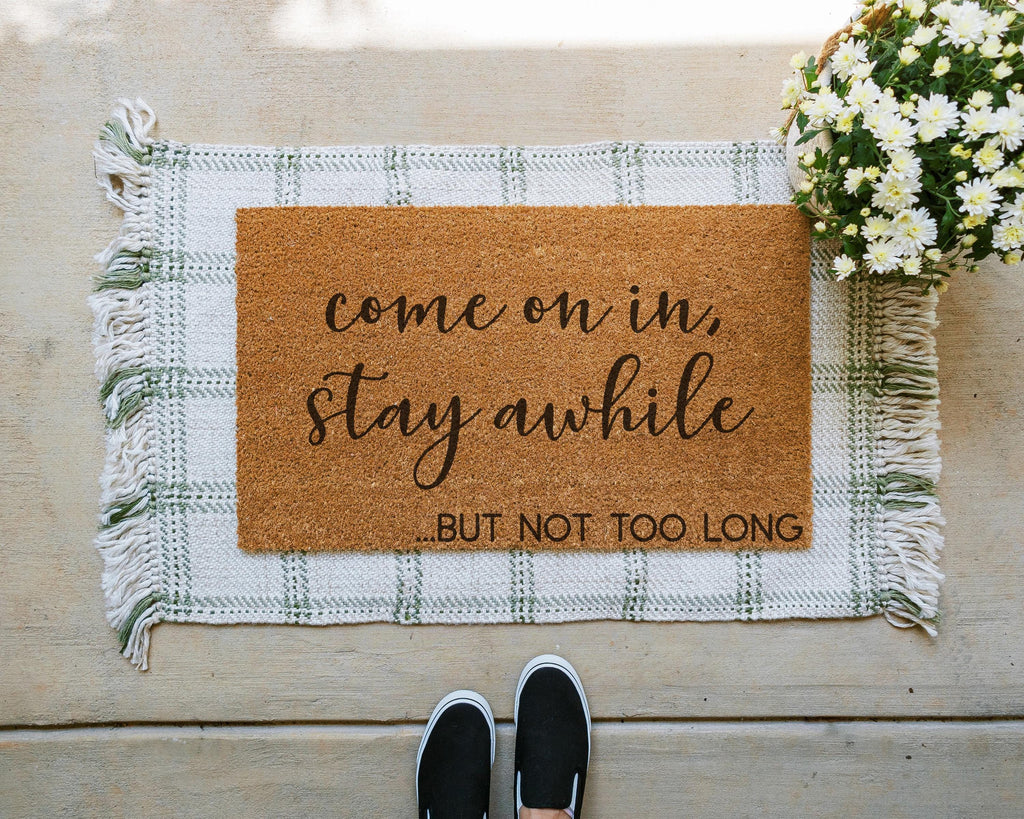 Funny Coir Doormat: Come On In, Stay Awhile... But Not Too Long