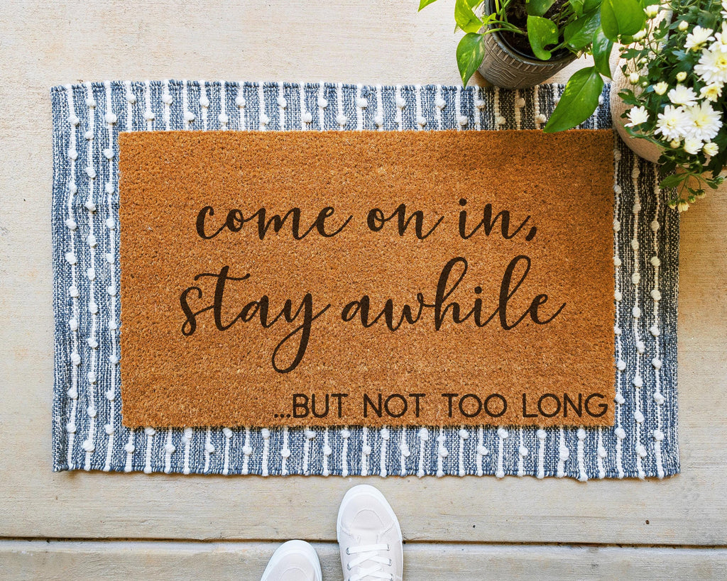 Funny Coir Doormat: Come On In, Stay Awhile... But Not Too Long