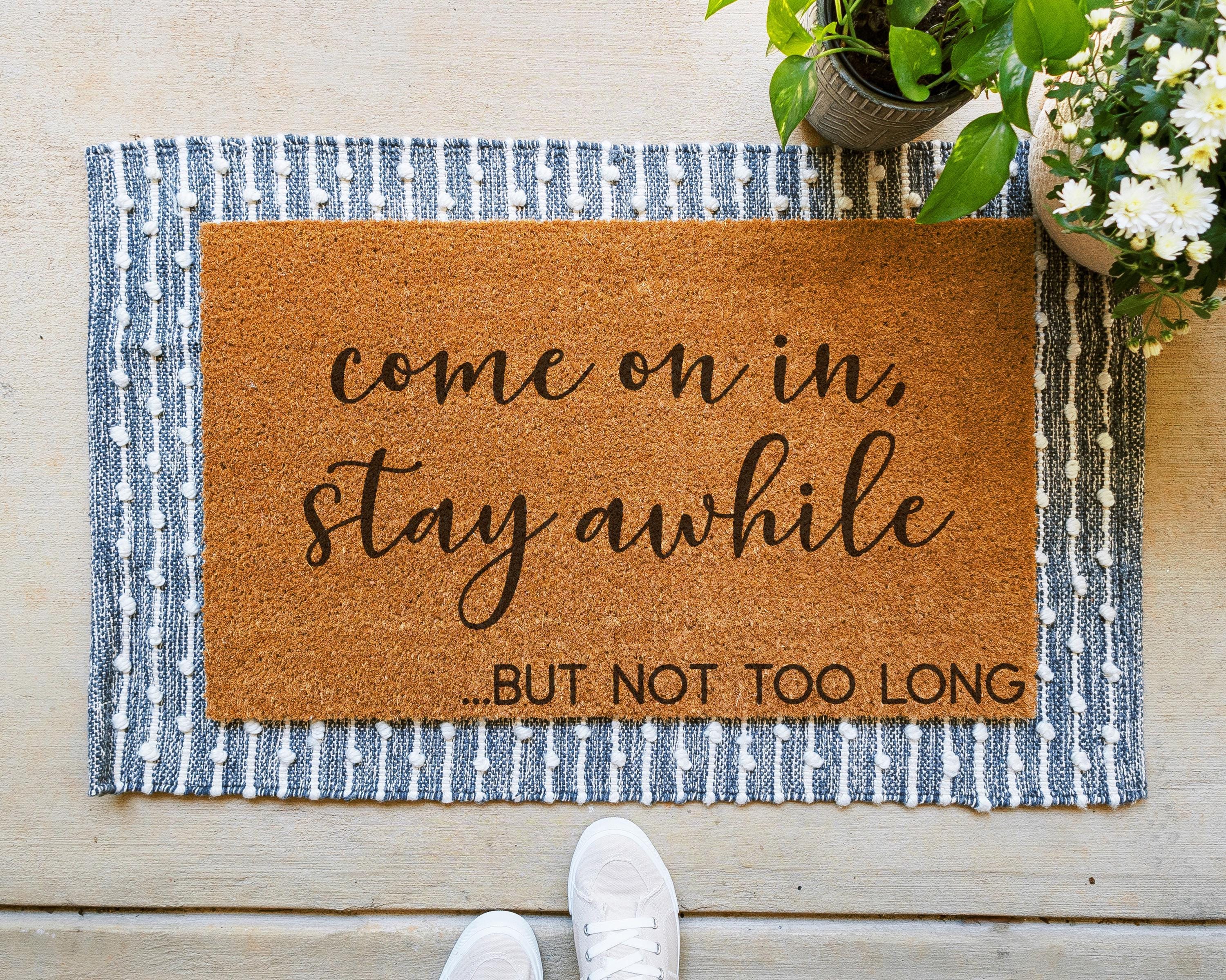 Funny Coir Doormat: Come On In, Stay Awhile... But Not Too Long