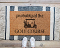 HamlinRowShop Funny Golf Doormat 'Probably At The Golf Course'