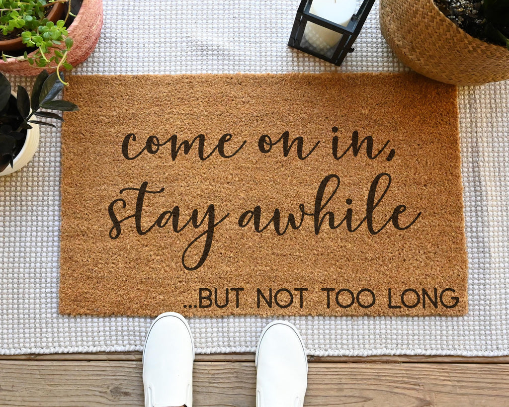 Funny Coir Doormat: Come On In, Stay Awhile... But Not Too Long