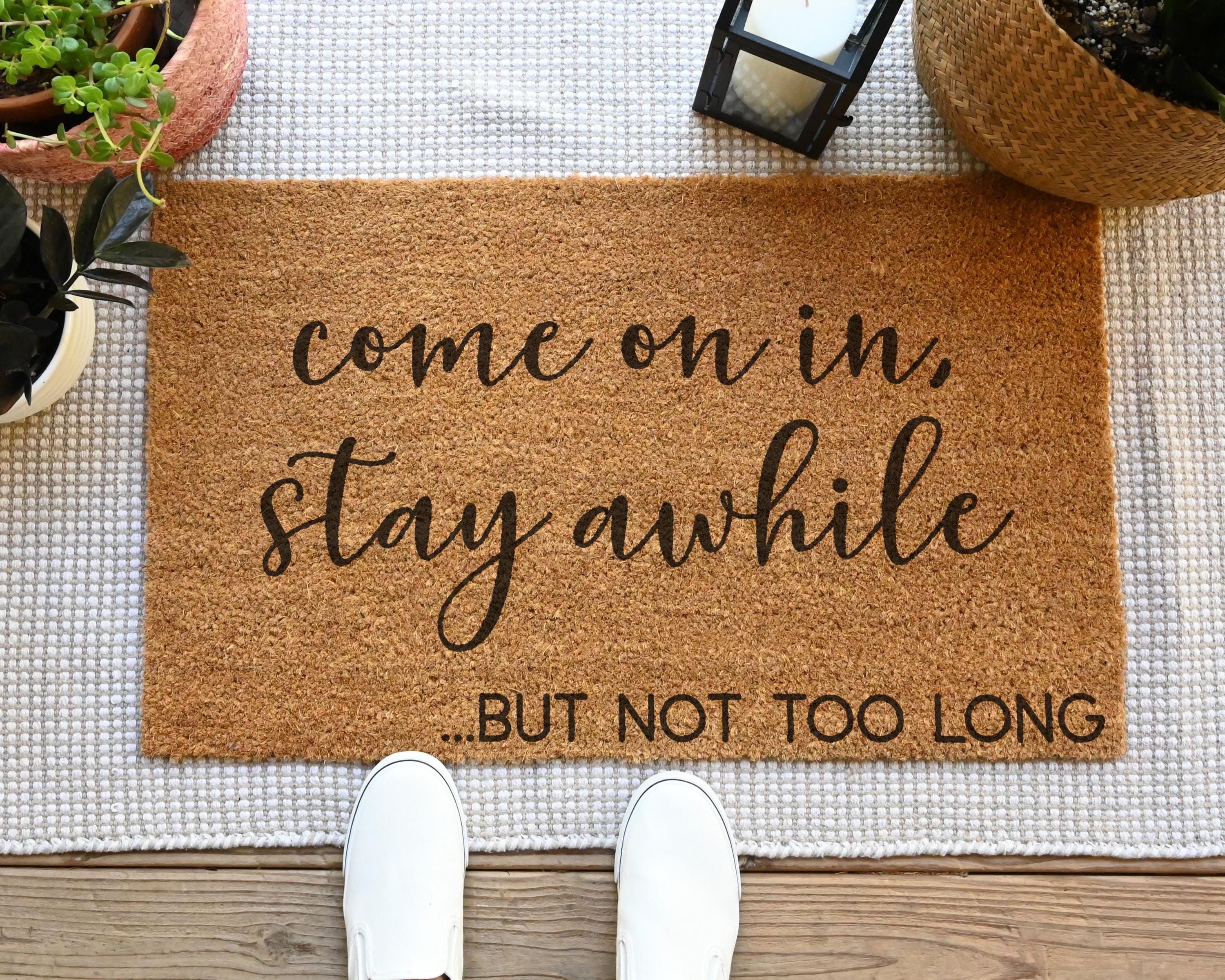 Funny Coir Doormat: Come On In, Stay Awhile... But Not Too Long