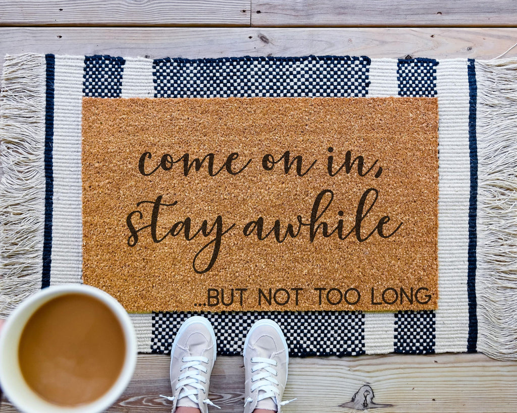 Funny Coir Doormat: Come On In, Stay Awhile... But Not Too Long