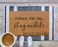 Funny Coir Doormat: Come On In, Stay Awhile... But Not Too Long