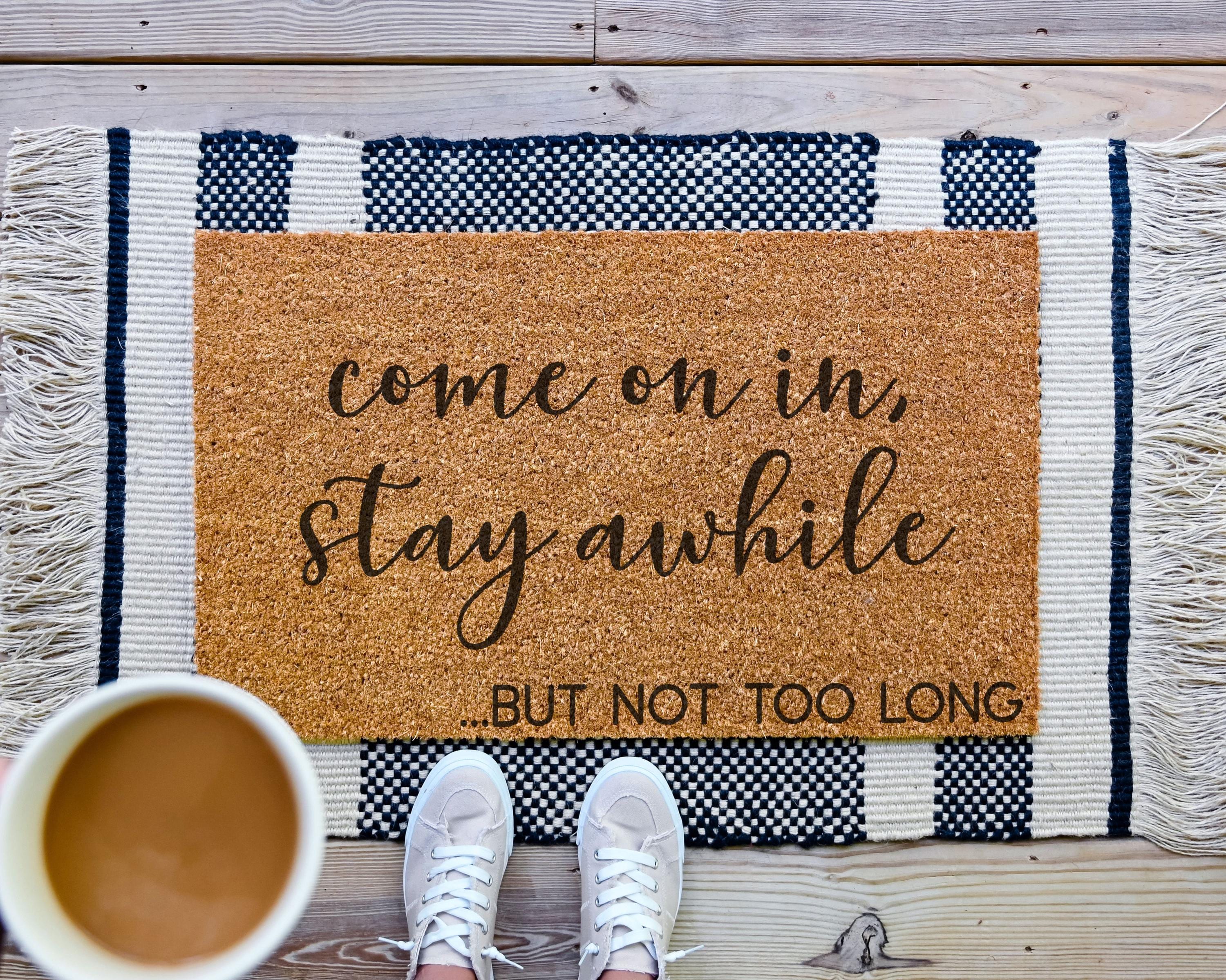 Funny Coir Doormat: Come On In, Stay Awhile... But Not Too Long