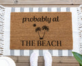 Probably at the Beach Coir Doormat, Funny Welcome Mat
