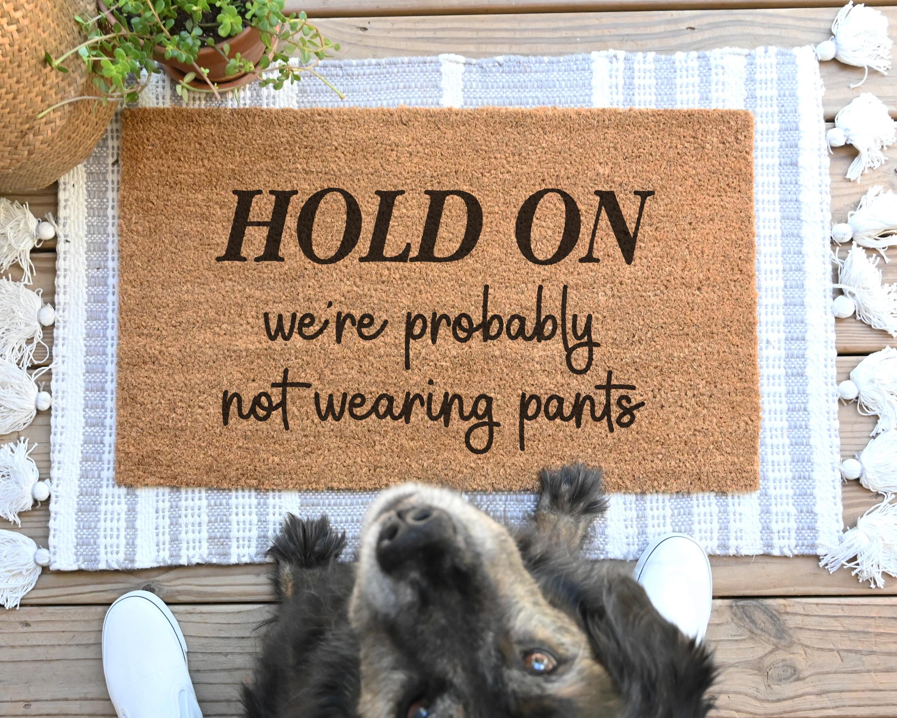 Funny Coir Doormat: Hold On, We're Probably Not Wearing Pants