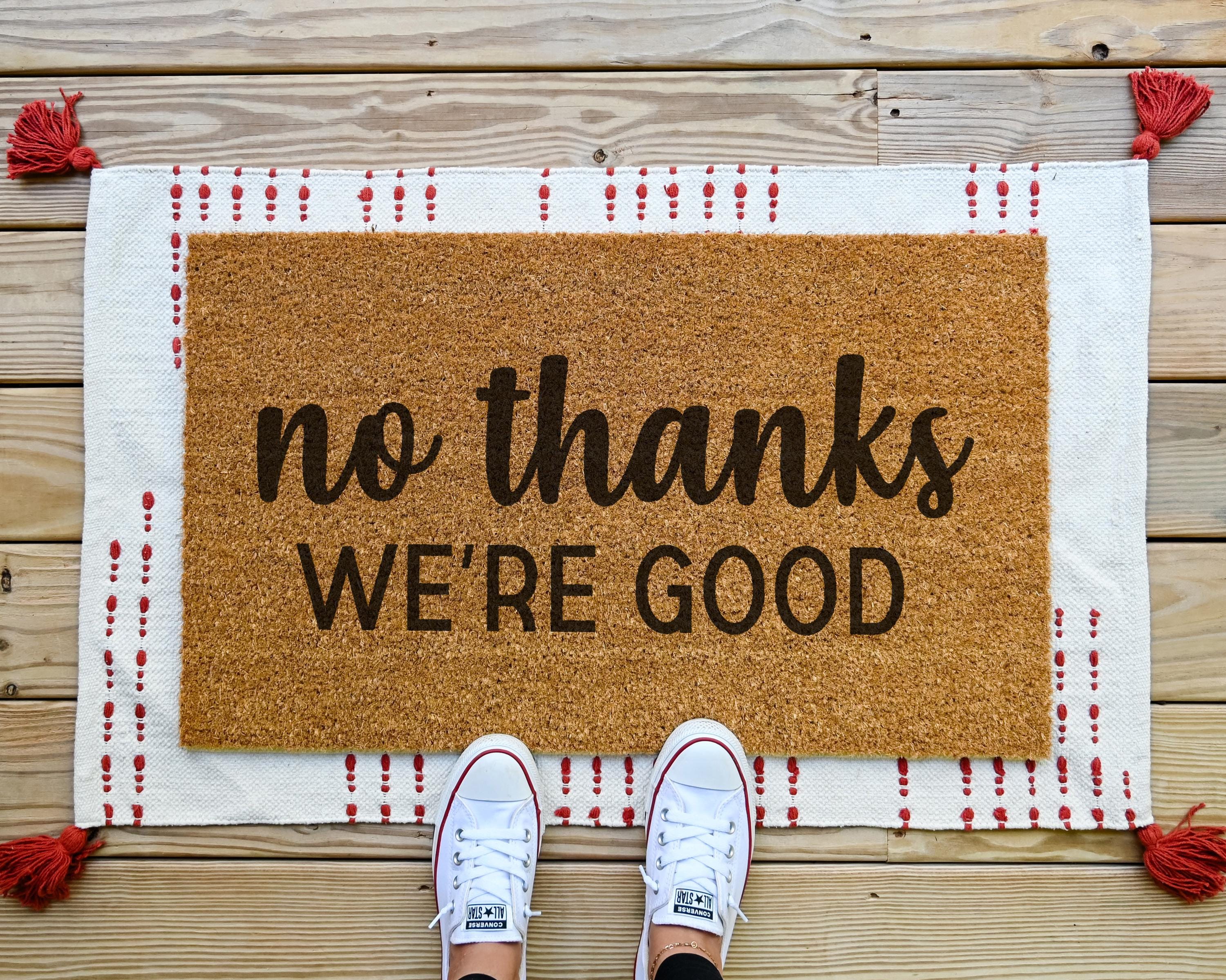 Funny No Thanks We're Good Coir Doormat - Sassy Front Porch Decor