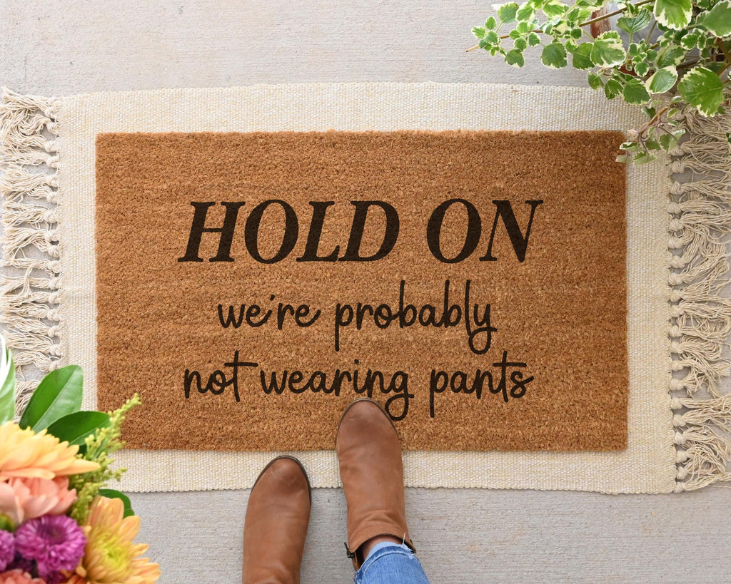 Funny Coir Doormat: Hold On, We're Probably Not Wearing Pants