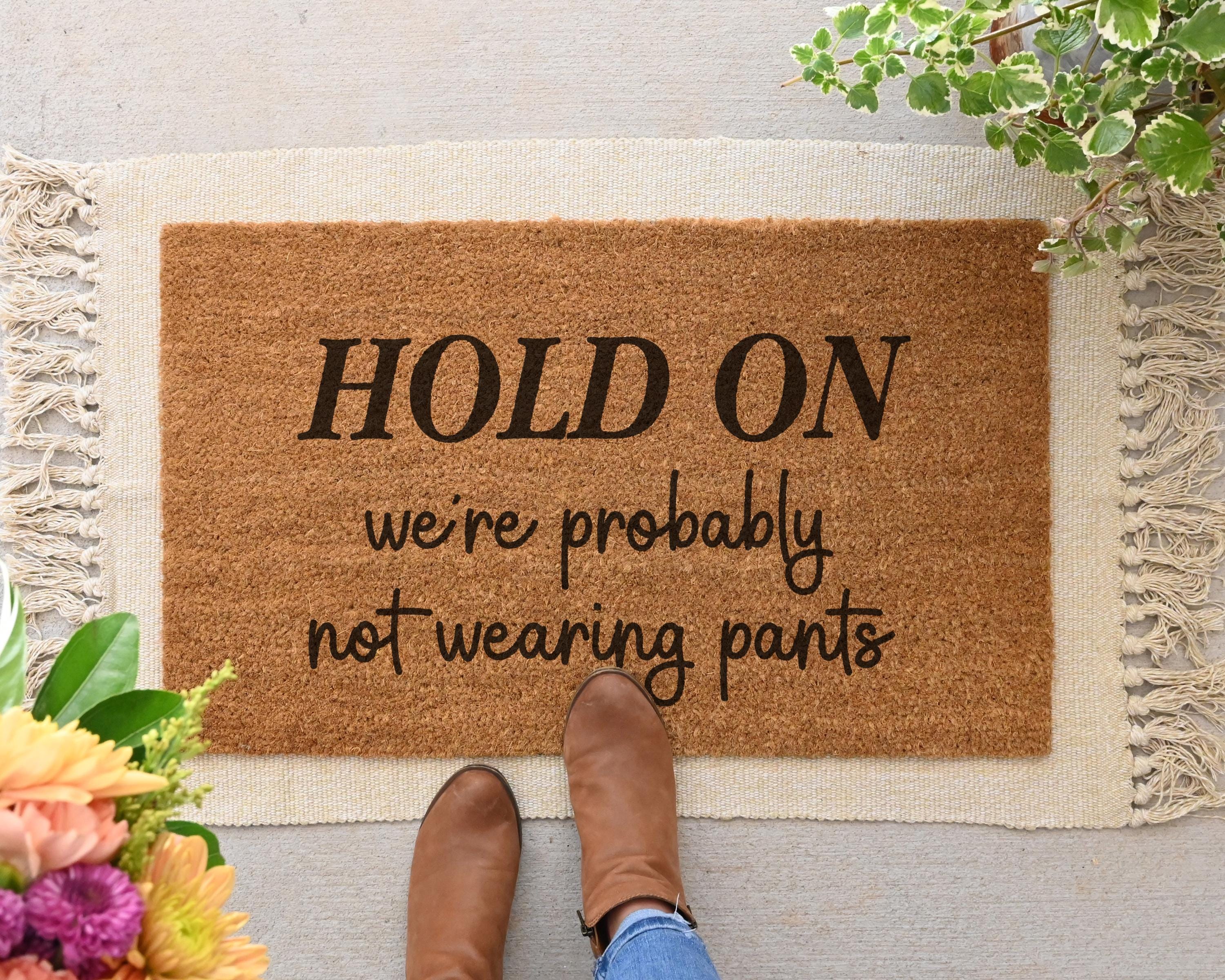 Funny Coir Doormat: Hold On, We're Probably Not Wearing Pants