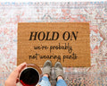 Funny Coir Doormat: Hold On, We're Probably Not Wearing Pants